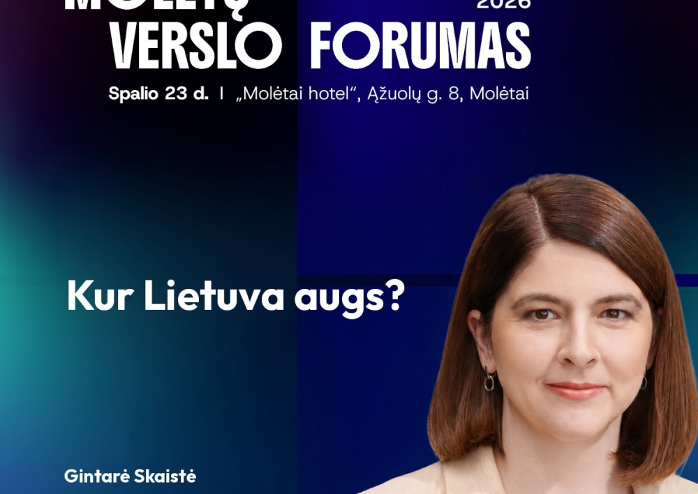 Molėtų verslo forume – Gintarės Skaistės pranešimas „Kur Lietuva augs?“
